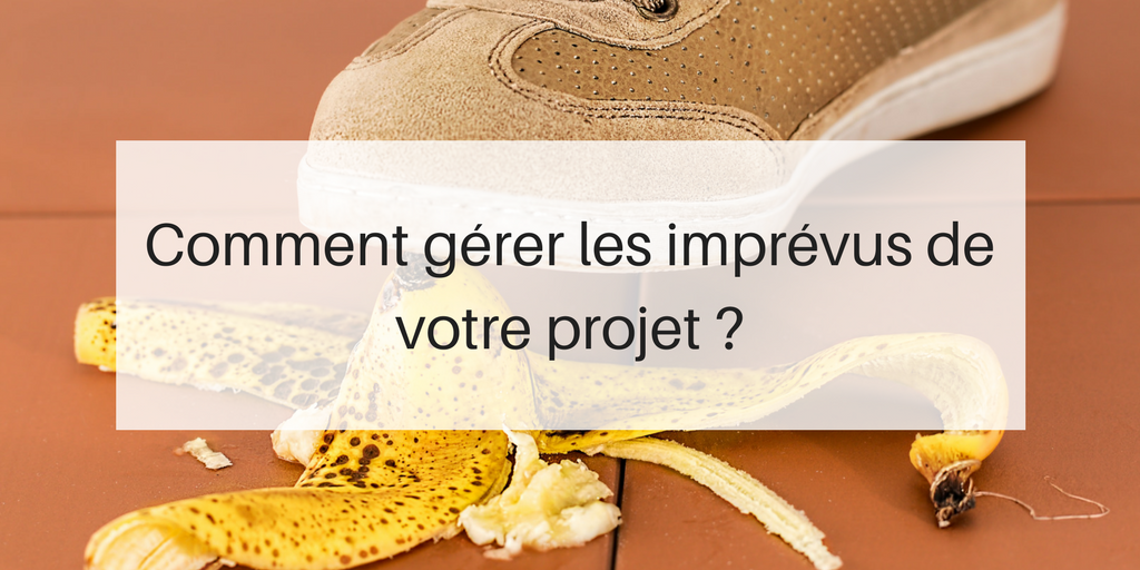 Comment gérer les imprévus d'un projet ?