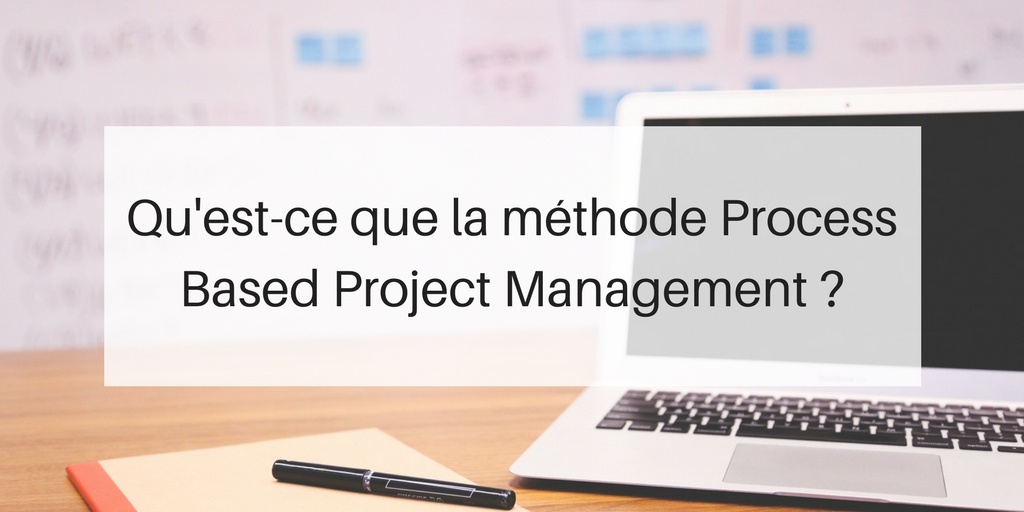la méthode Process-based Project Management