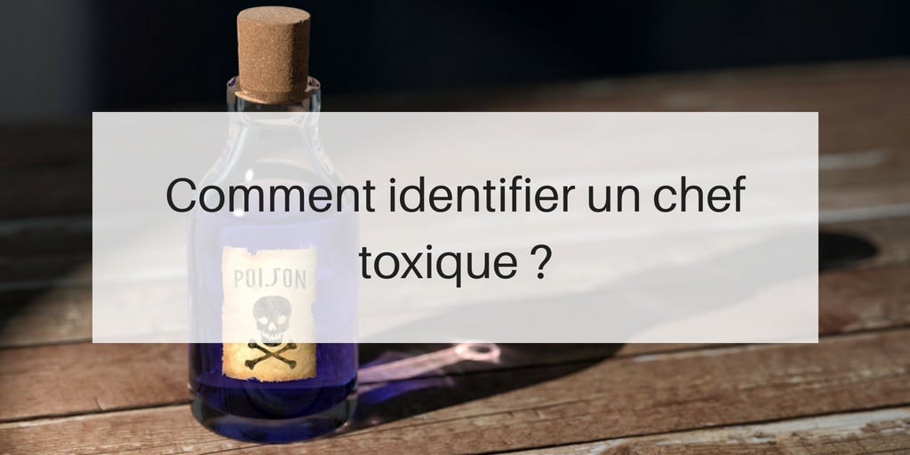 comment identifier un chef toxique ?