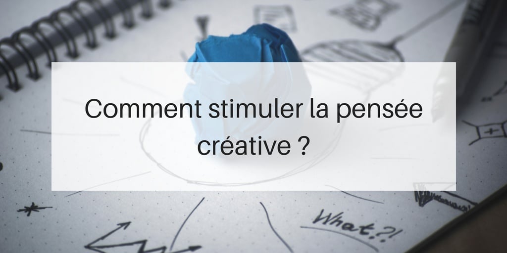 comment stimuler la pensée créative ?