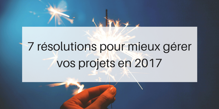 resolutions pour mieux gerer ses projets