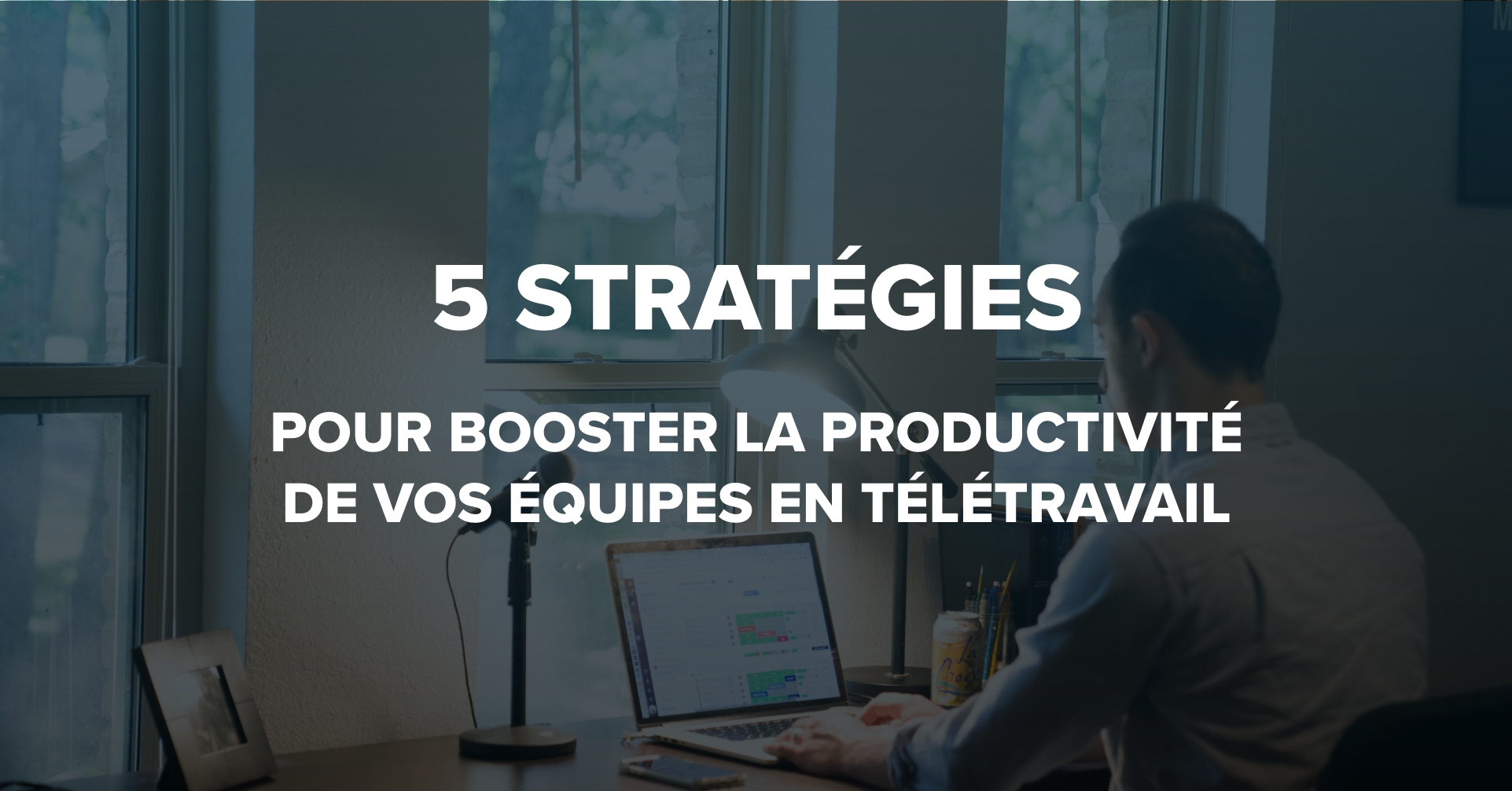 5 stratégies booster productivité au travail